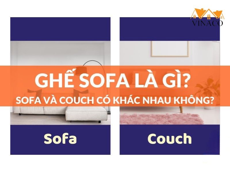 Sự khác biệt giữa ghế sofa và ghế couch là gì?